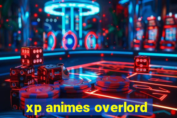 xp animes overlord